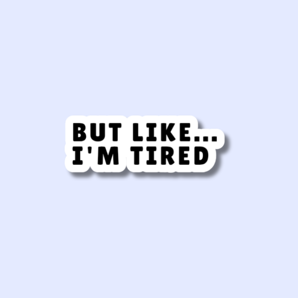 I'm tired
