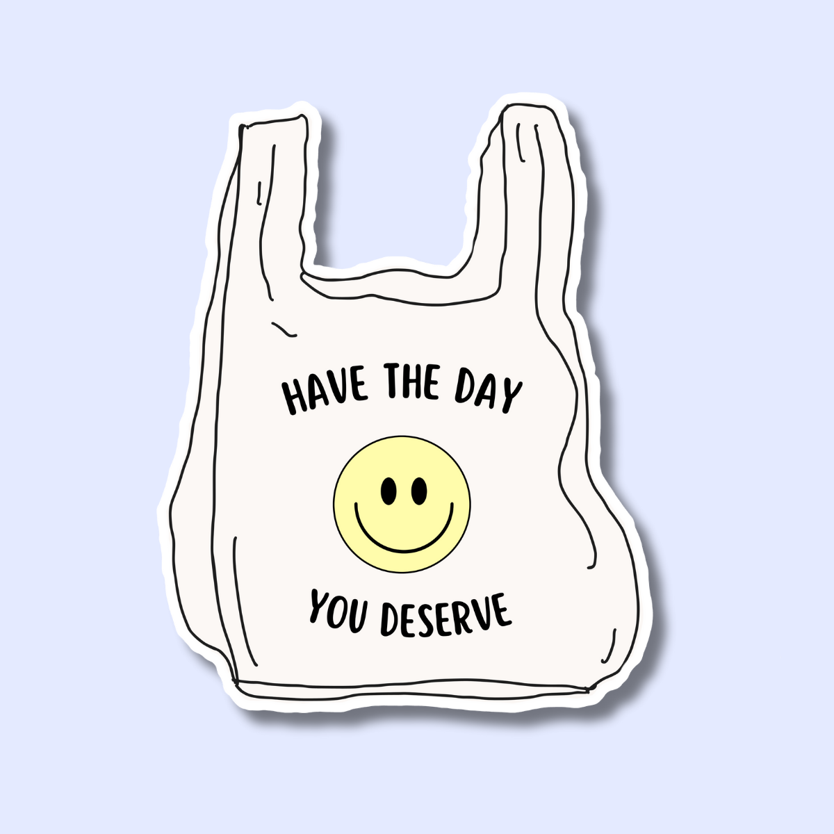 Have the day you deserve
